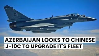 quotAzerbaijan Considers J10C Fighters for Fleet Modernization After JF17 Block III  Ultra Defencequot [upl. by Sum]