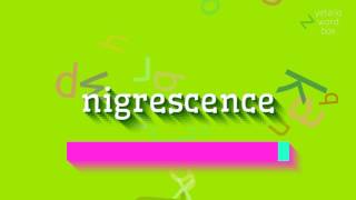 NIGRESCENCE  How to say Nigrescence [upl. by Suez]