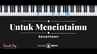 Untuk Mencintaimu  Seventeen KARAOKE PIANO  FEMALE KEY [upl. by Tedda]