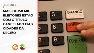 Mais de 150 mil eleitores estão com o título cancelado em 3 cidades da região  TV Sorocaba SBT [upl. by Paehpos]