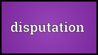 Disputation Meaning [upl. by Sahpec]