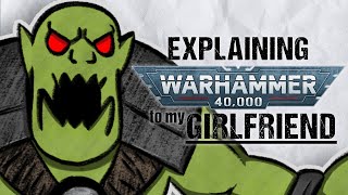 Explaining ORKS To My Girlfriend  Warhammer 40k Lore [upl. by Smallman]