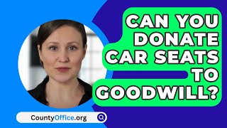 Can You Donate Car Seats To Goodwill  CountyOfficeorg [upl. by Wren294]