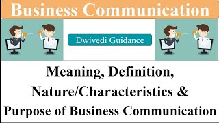 1 Business Communication  Meaning and Definition  Nature Characteristics Purpose Communication [upl. by Anneyehc]