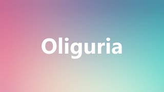 Oliguria  Medical Meaning and Pronunciation [upl. by Yeznil]