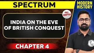 India on the Eve of British Conquest FULL CHAPTER  Spectrum Chapter 4  UPSC Preparation [upl. by Eerased804]