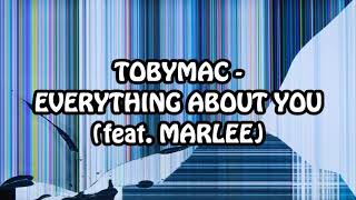 TobyMac  Everything about you feat Marlee Lyrics [upl. by Halas805]