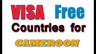 2019 VISA FREE COUNTRIES FOR CAMEROONIAN PASSPORT HOLDERS [upl. by Tacklind]