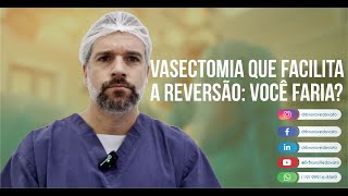 Vasectomia que facilita a reversão Você faria [upl. by Sedberry]