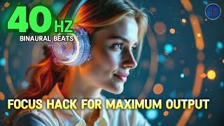 FOCUS HACK 🧠 40 Hz Beats for MAXIMUM Output [upl. by Nhojleahcim]