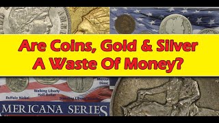 Are Coins Gold amp Silver A Waste Of Your Money [upl. by Anayi]