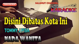 DISINI DIBATAS KOTA INI KARAOKE TOMMI J PISA ll NADA WANITA BESDO [upl. by Eelyahs]