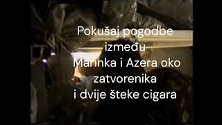 POGODBA IZMEĐU MARINKA I AZERA ILI ZATVORENIK ZA DVIJE ŠTEKE CIGARA [upl. by Jovi]