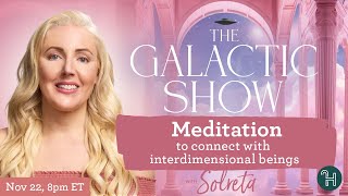 Meditation to connect with Interdimensional Beings 🛸 The Galactic Show by Solreta [upl. by Rett332]