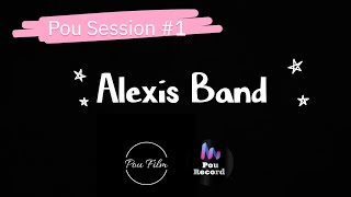 Pou Session 1  Alexis Band [upl. by Va]