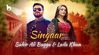 Laila Khan and Sahir Ali Bagga New Duet  Singaar OFFICIAL MUSIC VIDEO 2024  لیلا خان و ساحرعلی بگا [upl. by Wiseman]