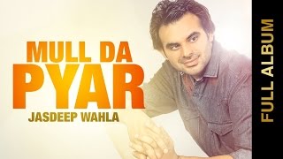 New Punjabi Songs 2015  MULL DA PYAR  JASDEEP WAHLA  AUDIO JUKEBOX  Punjabi Songs 2015 [upl. by Childs671]