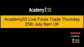 Academy55 Live Forex Trade Thursday 25th July 8am UK [upl. by Leidag]