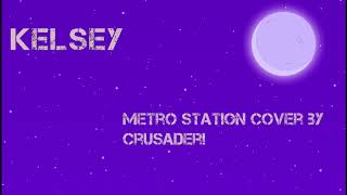 Kelsey  Crusader Metro Station Cover [upl. by Euell]