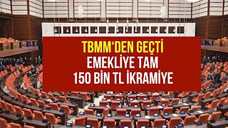 Emekliye 150000 TL İkramiye TBMMden Geçti [upl. by Hadleigh]