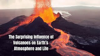 The Surprising Influence of Volcanoes on Earths Atmosphere and Life [upl. by Eserahc71]