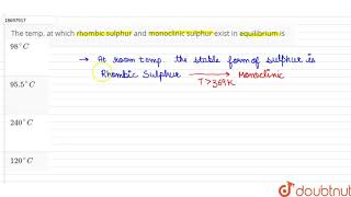 The temp at which rhombic sulphur and monoclinic sulphur exist in equilibrium is [upl. by Ecirahc]