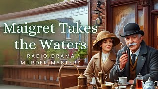 Maigret Takes the Waters  Murder Mystery  Radio Drama [upl. by Calysta]