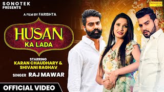 Husan Ka Lada Official Video Karan Chaudhary  Shivani Raghav  Raj Mawar  New Haryanvi Songs [upl. by Nottnerb]