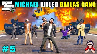 MICHAEL DESTROYED BALLAS GANG  GTA 5 GAMEPLAY HINDI 5 [upl. by Lahcsap607]