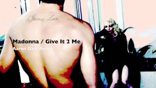 MADONNA  GIVE IT 2 ME Aaron Darc Remix [upl. by Emawk]