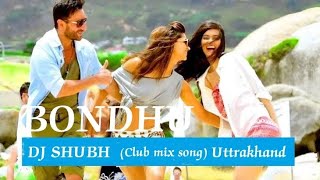 BONDHU  DJ SHUBH  Club mix song partynight [upl. by Kotta]