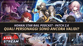 Quali Personaggi sono e saranno ancora validi  Honkai Star Rail Podcast Patch 26 [upl. by Kaia96]