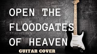 OPEN THE FLOODGATES OF HEAVENguitarcover [upl. by Anaoy]