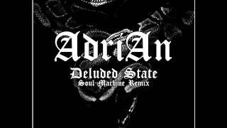 AdriAn  Deluded State Soul Machine Remix [upl. by Mott]