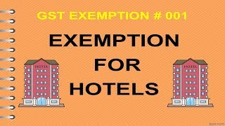 GST EXEMPTION 001 GST EXEMPTION FOR HOTELS CLUBS INN AND CAMPSITE  CA MANOJ GUPTA [upl. by Megdal]