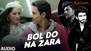 BOL DO NA ZARA Full Song  Azhar  Emraan Hashmi Nargis Fakhri  Armaan Malik Amaal Mallik [upl. by Novikoff]