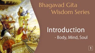 Bhagavad Gita Wisdom 1 Introduction  Body Mind Soul [upl. by Imarej]