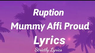 Ruption  Mommy Affi Proud Lyrics  Strictly Lyrics [upl. by Narag]