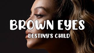 Destinys Child  Brown Eyes Lyrics [upl. by Yoong]