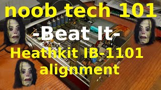 Noob Tech 101 Beat It  Heathkit IB1101 alignment via WWV  part 2 of 3 [upl. by Ahsiuqel381]