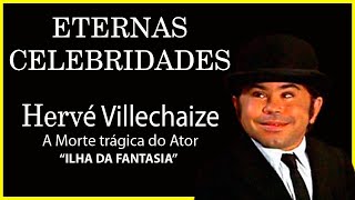 A MORTE TRÁGICA DO ATOR HERVÉ VILLECHAIZE de A ILHA DA FANTASIA 🙏⭐🙏 [upl. by Refiffej]