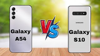 Samsung Galaxy A54 Vs Samsung Galaxy S10  Samsung Galaxy S10 VS Samsung Galaxy A54 [upl. by Leigha]