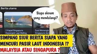 SIMPANG SIUR BERITA PASIR INDONESIA DICURI MALAYSIA ATAU SINGAPURA   INI PENDAPAT SAYA [upl. by Dott]