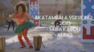 Akatambala Version 2  Saida Karoli  2013  Audio  kihaya wahaya saidakaroli [upl. by Chaim]