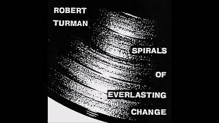 ROBERT TURMAN quotSpirals of Everlasting Changequot [upl. by Idnyc]