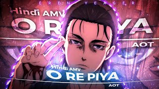 Eren Yeager  O Re Piya AMVedit «Attack On Titan» Hindi anime edit [upl. by Arrim934]