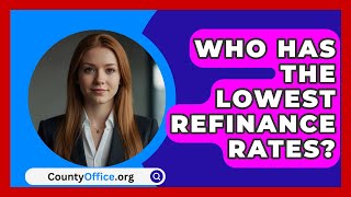 Who Has The Lowest Refinance Rates  CountyOfficeorg [upl. by Eramat]