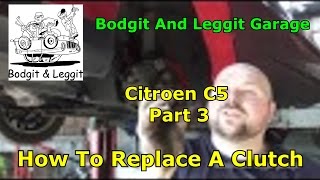 Citroen C5 How To Replace A Clutch part 3 Bodgit And Leggit Garage [upl. by Ozneral]