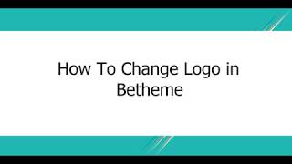 How To Change Logo In Betheme  BeTheme Tutorial [upl. by Adnahsat781]