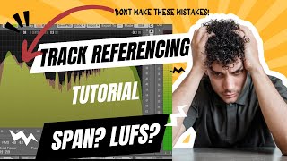 Track Referencing  Dont Make These Mistakes SPAN Mid Side LUFS Tutorial [upl. by Sharp]